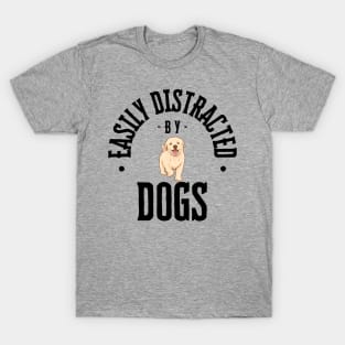 For Every dog Owner!  "Easily Distracted by Dogs" T- Shirt! T-Shirt